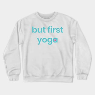 But first yoga shirt, quote shirt, yoga tshirt Crewneck Sweatshirt